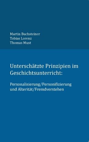 Unterschätzte Prinzipien im Geschichtsunterricht: von Buchsteiner,  Martin, Lorenz,  Tobias, Must,  Thomas