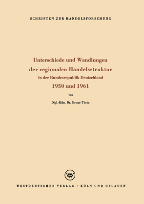 Unterschiede und Wandlungen der Regionalen Handelsstruktur von Tietz,  Bruno