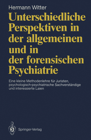 Unterschiedliche Perspektiven in der allgemeinen und in der forensischen Psychiatrie von Witter,  Hermann