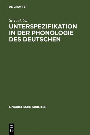 Unterspezifikation in der Phonologie des Deutschen von Yu,  Si-Taek