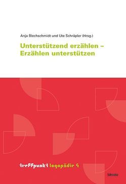 Unterstützt erzählen – Erzählen unterstützen von Blechschmidt,  Anja, Schräpler,  Ute