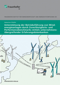 Unterstützung der Betriebsführung von Windenergieanlagen durch Zuverlässigkeits- und Performancebenchmarks mittels unternehmensübergreifender Erfahrungsdatenbanken. von Pfaffel,  Sebastian