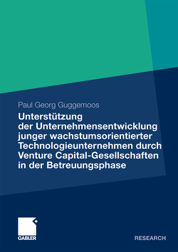 Unterstützung der Unternehmensentwicklung junger wachstumsorientierter Technologieunternehmen durchVenture Capital-Gesellschaften in der Betreuungsphase von Guggemoos,  Paul