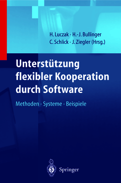 Unterstützung flexibler Kooperation durch Software von Bullinger,  H.-J., Herbst,  D., Hitzges,  A., Killich,  S., Lott,  C.-U., Luczak,  H., Schlick,  C., Ulrich,  S., Wiedenmaier,  S., Ziegler,  J.