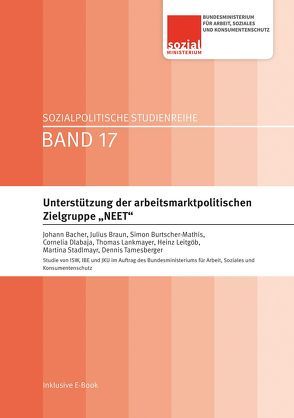 Unterstützung der arbeitsmarktpolitischen Zielgruppe „NEET“ von Bacher,  Johann, Braun,  Julius, Bundesministerium für Arbeit,  Soziales und Konsumentenschutz, Bundesministerium für Arbeit,  Soziales und Konsumentenschutz BMASK, Burtscher-Mathis,  Simon, Dlabaja,  Cornelia, Lankmayer,  Thomas, Leitgöb,  Heinz, Stadlmayr,  Martina, Tamesberger,  Dennis