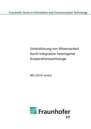 Unterstützung von Wissensarbeit durch Integration heterogener Kooperationswerkzeuge von Jeners,  Nils Ulrich