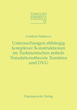 Untersuchung abhängig komplexer Konstruktionen im Turkmenischen mittels Tesnières Translationstheorie und DVG von Sahatova,  Gulshen