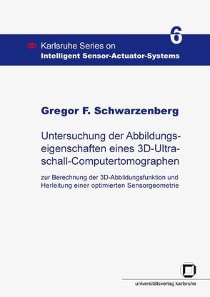 Untersuchung der Abbildungseigenschaften eines 3D-Ultraschall-Computertomographen von Schwarzenberg,  Gregor F
