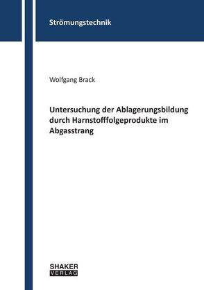 Untersuchung der Ablagerungsbildung durch Harnstofffolgeprodukte im Abgasstrang von Brack,  Wolfgang