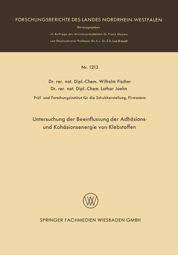 Untersuchung der Beeinflussung der Adhäsions- und Kohäsionsenergie von Klebstoffen von Fischer,  Wilhelm Anton