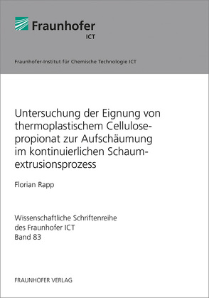 Untersuchung der Eignung von thermoplastischem Cellulosepropionat zur Aufschäumung im kontinuierlichen Schaumextrusionsprozess. von Rapp,  Florian