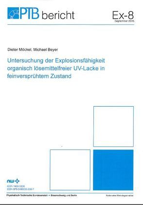 Untersuchung der Explosionsfähigkeit organisch lösemittelfreier UV-Lacke in feinversprühtem Zustand von Beyer,  MIchael, Möckel,  Dieter