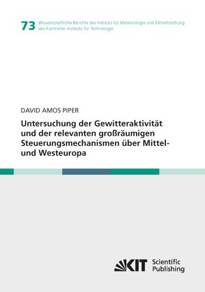 Untersuchung der Gewitteraktivität und der relevanten großräumigen Steuerungsmechanismen über Mittel- und Westeuropa von Piper,  David Amos