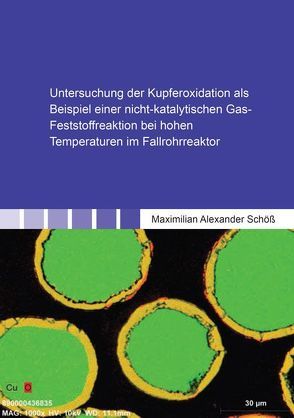 Untersuchung der Kupferoxidation als Beispiel einer nicht-katalytischen Gas-Feststoffreaktion bei hohen Temperaturen im Fallrohrreaktor von Schöß,  Maximilian Alexander