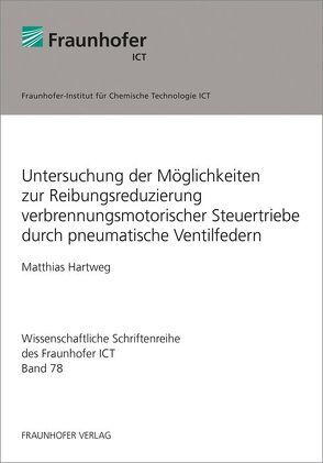 Untersuchung der Möglichkeiten zur Reibungsreduzierung verbrennungsmotorischer Steuertriebe durch pneumatische Ventilfedern. von Hartweg,  Matthias