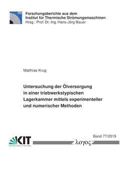 Untersuchung der Ölversorgung in einer triebwerkstypischen Lagerkammer mittels experimenteller und numerischer Methoden von Krug,  Matthias