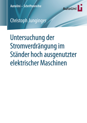 Untersuchung der Stromverdrängung im Ständer hoch ausgenutzter elektrischer Maschinen von Junginger,  Christoph