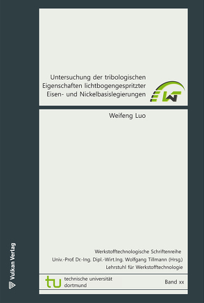 Untersuchung der tribologischen Eigenschaften lichtbogengespritzter Eisen- und Nickelbasislegierungen von Luo,  Weifeng