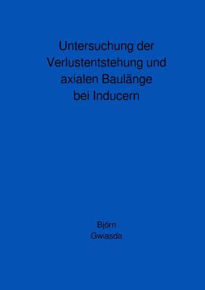 Untersuchung der Verlustentstehung und axialen Baulänge bei Inducern von Gwiasda,  Björn