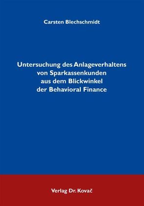 Untersuchung des Anlageverhaltens von Sparkassenkunden aus dem Blickwinkel der Behavioral Finance von Blechschmidt,  Carsten