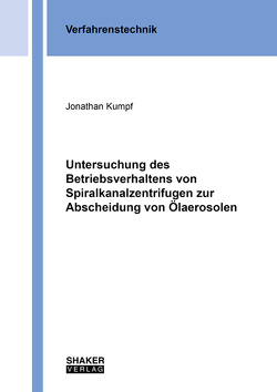 Untersuchung des Betriebsverhaltens von Spiralkanalzentrifugen zur Abscheidung von Ölaerosolen von Kumpf,  Jonathan