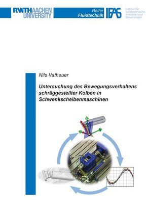 Untersuchung des Bewegungsverhaltens schräggestellter Kolben in Schwenkscheibenmaschinen von Vatheuer,  Nils