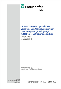 Untersuchung des dynamischen Verhaltens von Werkzeugmaschinen unter Zerspanungsbedingungen mit Hilfe der Betriebsmodalanalyse von Berthold,  Jan, Drossel,  Welf-Guntram