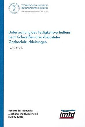 Untersuchung des Festigkeitsverhaltens beim Schweißen druckbelasteter Gashochdruckleitungen von Koch,  Felix