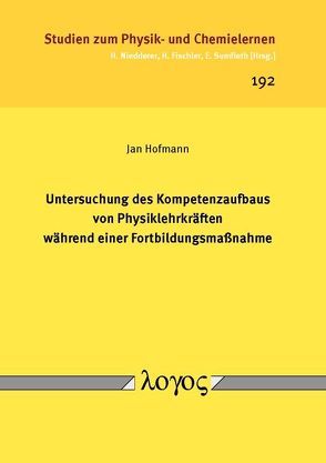 Untersuchung des Kompetenzaufbaus von Physiklehrkräften während einer Fortbildungsmaßnahme von Hofmann,  Jan