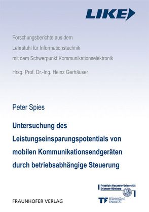 Untersuchung des Leistungseinsparpotentials von mobilen Kommunikationsendgeräten durch betriebsabhängige Steuerung. von Gerhäuser,  Heinz, Spies,  Peter