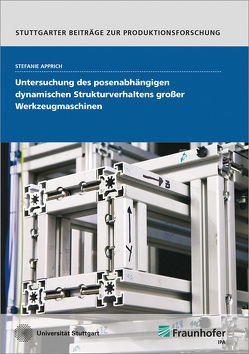 Untersuchung des posenabhängigen dynamischen Strukturverhaltens großer Werkzeugmaschinen. von Apprich,  Stefanie