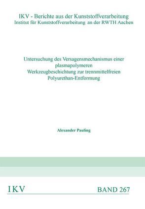 Untersuchung des Versagensmechanismus einer plasmapolymeren Werkzeugbeschichtung zur trennmittelfreien Polyurethan-Entformung von Pauling,  Alexander