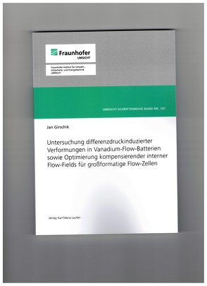 Untersuchung differenzdruckinduzierter Verformungen in Vanadium-Flow-Batterien sowie Optimierung kompensierender interner Flow-Fields für großformatige Flow-Zellen von Girschik,  Jan