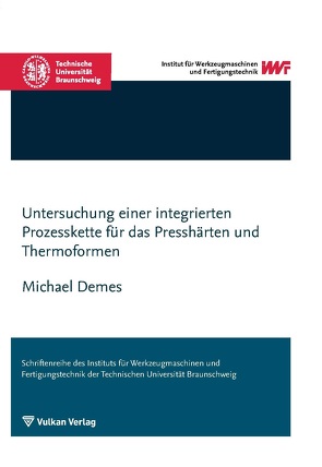 Untersuchung einer integrierten Prozesskette für das Presshärten und Thermoformen von Demes,  Michael