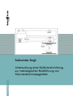 Untersuchung einer Kalibriereinrichtung zur metrologischen Rückführung von Volumenstrommessgeräten von Singh,  Sukhwinder
