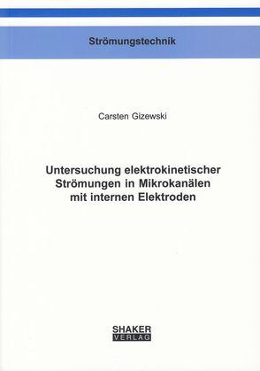 Untersuchung elektrokinetischer Strömungen in Mikrokanälen mit internen Elektroden von Gizewski,  Carsten