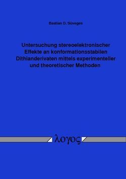Untersuchung stereoelektronischer Effekte an konformationsstabilen Dithianderivaten mittels experimenteller und theoretischer Methoden von Süveges,  Bastian D.