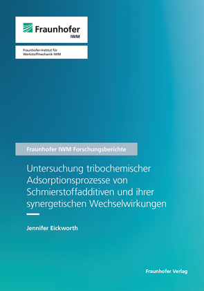 Untersuchung tribochemischer Adsorptionsprozesse von Schmierstoffadditiven und ihrer synergetischen Wechselwirkungen. von Eickworth,  Jennifer
