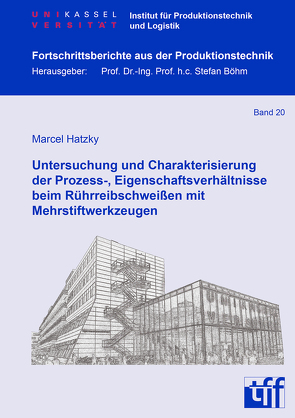 Untersuchung und Charakterisierung der Prozess-, Eigenschaftsverhältnisse beim Rührreibschweißen mit Mehrstiftwerkzeugen von Hatzky,  Marcel