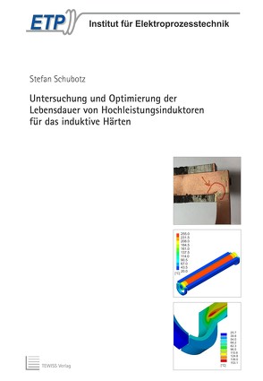 Untersuchung und Optimierung der Lebensdauer von Hochleistungsinduktoren für das induktive Härten von Schubotz,  Stefan
