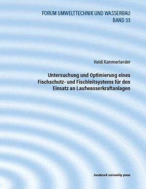 Untersuchung und Optimierung eines Fischschutz- und Fischleitsystems für den Einsatz an Laufwasserkraftanlagen von Kammerlander,  Heidi