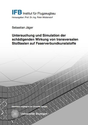 Untersuchung und Simulation der schädigenden Wirkung von transversalen Stoßlasten auf Faserverbundkunststoffe von Jäger,  Sebastian