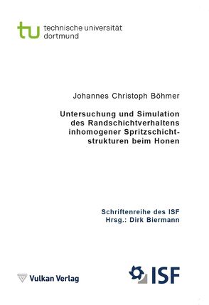 Untersuchung und Simulation des Randschichtverhaltens inhomogener Spritzschichtstrukturen beim Honen von Johannes Christoph,  Böhmer