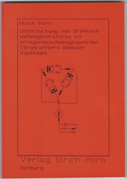Untersuchung von Drehfeld-Wellengeneratoren mit erreger-maschinengespeisten Stromrichtern minimaler Ventilzahl von Horn,  Ulrich