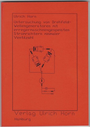 Untersuchung von Drehfeld-Wellengeneratoren mit erreger-maschinengespeisten Stromrichtern minimaler Ventilzahl von Horn,  Ulrich