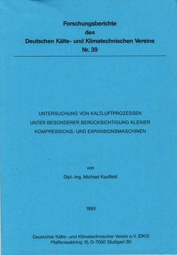 Untersuchung von Kaltluftprozessen unter besonderer Berücksichtigung kleiner Kompressions- und Expansionsmaschinen von Kauffeld,  Michael