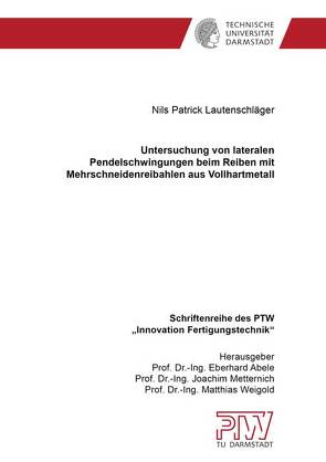 Untersuchung von lateralen Pendelschwingungen beim Reiben mit Mehrschneidenreibahlen aus Vollhartmetall von Lautenschläger,  Nils Patrick
