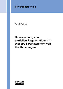Untersuchung von partiellen Regenerationen in Dieselruß-Partikelfiltern von Kraftfahrzeugen von Peters,  Frank