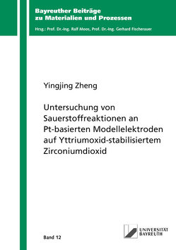Untersuchung von Sauerstoffreaktionen an Pt-basierten Modellelektroden auf Yttriumoxid-stabilisiertem Zirconiumdioxid von Zheng,  Yingjing