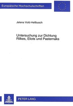 Untersuchung zur Dichtung Rilkes, Eliots und Pasternaks von Volic-Hellbusch,  Jelena